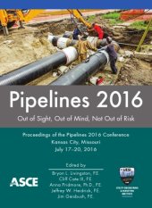 book Pipelines 2016 : out of sight, out of mind, not out of risk : proceedings of the Pipelines 2016 Conference, July 17-20, 2016, Kansas City, Missouri