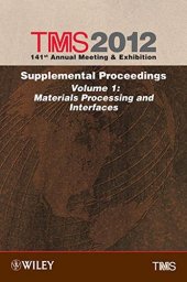 book TMS 2012 141st Annual Meeting and Exhibition, Materials Processing and Interfaces : Supplemental Proceedings Materials Processing and Interfaces