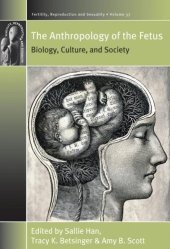 book The Anthropology of the Fetus: Biology, Culture, and Society