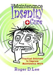 book The ''Maintenance Insanity'' Cure: Practical Solutions to Improve Maintenance Work