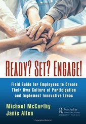 book Ready? Set? Engage!: A Field Guide for Employees to Create Their Own Culture of Participation and Implement Innovative Ideas