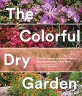 book The Colorful Dry Garden: Over 100 Flowers and Vibrant Plants for Drought, Desert & Dry Times