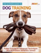 book The ultimate guide to dog training : puppy training to advanced techniques plus 25 problem behaviors solved!