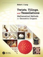 book Twists, tilings, and tessellations : mathematical methods for geometric origami