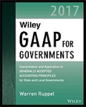 book Wiley GAAP for governments 2017 : interpretation and application of generally accepted accounting principles for state and local governments