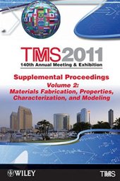 book TMS 2011 140th Annual Meeting and Exhibition Volume 2, Materials Fabrication, Properties, Characterization, and Modeling (TMS 2011: 140th Annual Meeting & Exhibition Supplemental Proceedings)