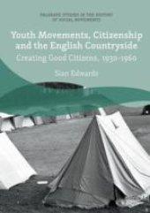 book  Youth Movements, Citizenship and the English Countryside: Creating Good Citizens, 1930-1960