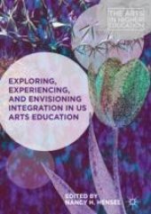 book  Exploring, Experiencing, and Envisioning Integration in US Arts Education