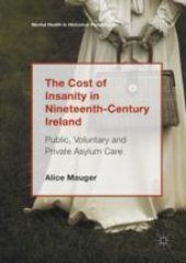 book  The Cost of Insanity in Nineteenth-Century Ireland: Public, Voluntary and Private Asylum Care