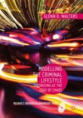 book  Modelling the Criminal Lifestyle: Theorizing at the Edge of Chaos