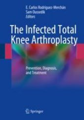 book  The Infected Total Knee Arthroplasty: Prevention, Diagnosis, and Treatment