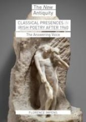 book  Classical Presences in Irish Poetry after 1960: The Answering Voice