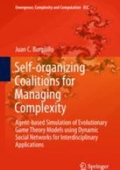 book  Self-organizing Coalitions for Managing Complexity: Agent-based Simulation of Evolutionary Game Theory Models using Dynamic Social Networks for Interdisciplinary Applications