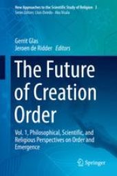 book The Future of Creation Order: Vol. 1, Philosophical, Scientific, and Religious Perspectives on Order and Emergence