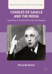 book  Charles De Gaulle and the Media: Leadership, TV and the Birth of the Fifth Republic