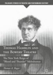 book  Thomas Hamblin and the Bowery Theatre: The New York Reign of "Blood and Thunder” Melodramas