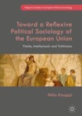 book  Toward a Reflexive Political Sociology of the European Union: Fields, Intellectuals and Politicians