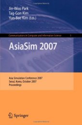 book AsiaSim 2007: Asia Simulation Conference 2007, Seoul, Korea, October 10-12, 2007, Proceedings (Communications in Computer and Information Science)