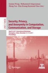 book  Security, Privacy, and Anonymity in Computation, Communication, and Storage: SpaCCS 2017 International Workshops, Guangzhou, China, December 12-15, 2017, Proceedings