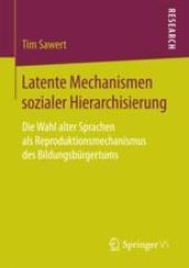 book  Latente Mechanismen sozialer Hierarchisierung: Die Wahl alter Sprachen als Reproduktionsmechanismus des Bildungsbürgertums