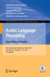 book Arabic Language Processing: From Theory to Practice: 6th International Conference, ICALP 2017, Fez, Morocco, October 11–12, 2017, Proceedings