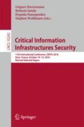 book  Critical Information Infrastructures Security: 11th International Conference, CRITIS 2016, Paris, France, October 10–12, 2016, Revised Selected Papers