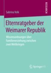 book  Elternratgeber der Weimarer Republik: Wissensordnungen über Familienerziehung zwischen zwei Weltkriegen