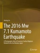 book  The 2016 Mw 7.1 Kumamoto Earthquake: A Photographic Atlas of Coseismic Surface Ruptures Related to the Aso Volcano, Japan