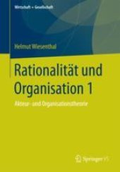 book  Rationalität und Organisation 1: Akteur- und Organisationstheorie