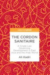 book  The Cordon Sanitaire: A Single Law Governing Development in East Asia and the Arab World