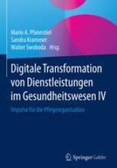book  Digitale Transformation von Dienstleistungen im Gesundheitswesen IV: Impulse für die Pflegeorganisation