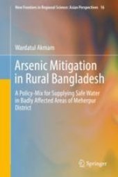 book  Arsenic Mitigation in Rural Bangladesh: A Policy-Mix for Supplying Safe Water in Badly Affected Areas of Meherpur District