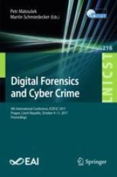book  Digital Forensics and Cyber Crime: 9th International Conference, ICDF2C 2017, Prague, Czech Republic, October 9-11, 2017, Proceedings