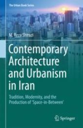 book  Contemporary Architecture and Urbanism in Iran: Tradition, Modernity, and the Production of 'Space-in-Between'