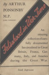 book Falsehood In War-Time -- Containing an Assortment of Lies Circulated Throughout the Nations During the Great War