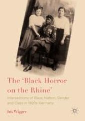 book  The 'Black Horror on the Rhine': Intersections of Race, Nation, Gender and Class in 1920s Germany