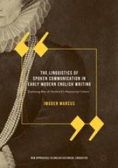 book  The Linguistics of Spoken Communication in Early Modern English Writing: Exploring Bess of Hardwick's Manuscript Letters