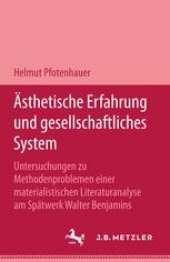 book  Ästhetische Erfahrung und gesellschaftliches System: Untersuchungen zu Methodenproblemen einer materialistischen Literaturanalyse am Spätwerk Walter Benjamins