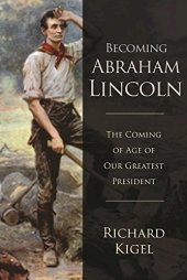 book Becoming Abraham Lincoln: The Coming of Age of Our Greatest President