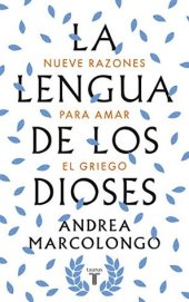 book La lengua de los dioses: nueve razones para amar el griego