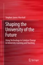 book  Shaping the University of the Future: Using Technology to Catalyse Change in University Learning and Teaching