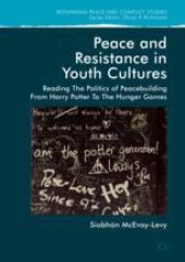 book  Peace and Resistance in Youth Cultures: Reading the Politics of Peacebuilding from Harry Potter to The Hunger Games