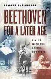 book Beethoven for a Later Age : Living with the String Quartets