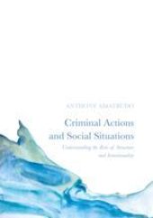 book  Criminal Actions and Social Situations: Understanding the Role of Structure and Intentionality