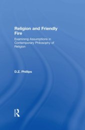 book Religion and Friendly Fire: Examining Assumptions in Contemporary Philosophy of Religion