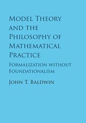 book Model Theory and the Philosophy of Mathematical Practice: Formalization without Foundationalism