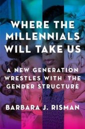 book Where the Millennials Will Take Us: A New Generation Wrestles with the Gender Structure