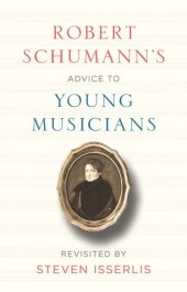 book Robert Schumann’s Advice to Young Musicians - Revisited by Steven Isserlis