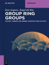 book Group Ring Groups - Volume 1 : Orders and Generic Constructions of Units