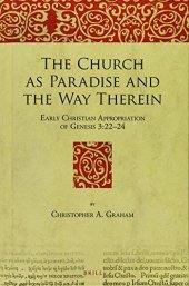 book The Church As Paradise and the Way Therein: Early Christian Appropriation of Genesis 3:22–24